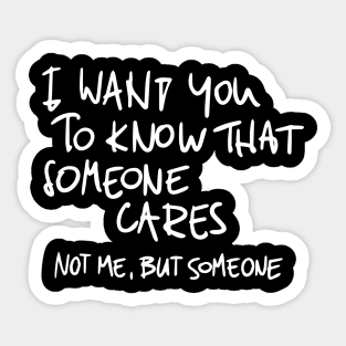 I Wan't You To Know That Someone Cares Sticker